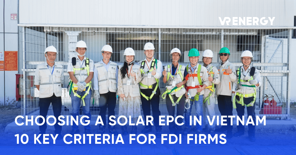 CHOOSING A SOLAR EPC IN VIETNAM 10 KEY CRITERIA FOR FDI FIRMS